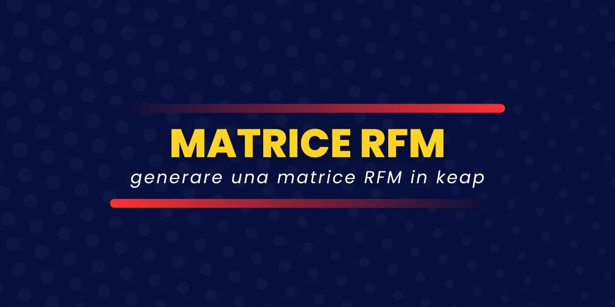 Creare una matrice RFM con Keap / Infusionsoft